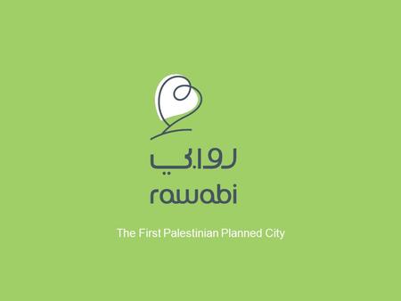 The First Palestinian Planned City. First Palestinian Planned City Over 5,000 housing units Over 1,000 deluxe apartments City center and public facilities.