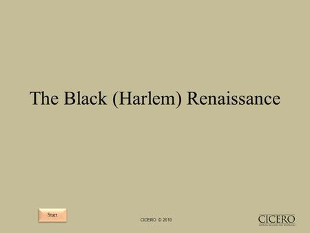 The Black (Harlem) Renaissance Start CICERO © 2010.