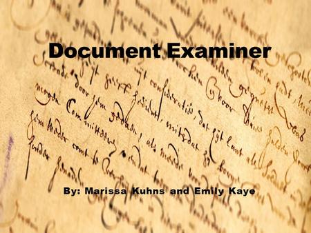 By: Marissa Kuhns and Emily Kaye. The main role of a certified forensic document examiner is to investigate the reliability of a specific text, including.