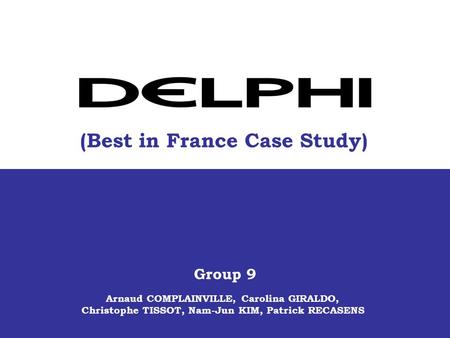Arnaud COMPLAINVILLE, Carolina GIRALDO, Christophe TISSOT, Nam-Jun KIM, Patrick RECASENS Group 9 (Best in France Case Study)