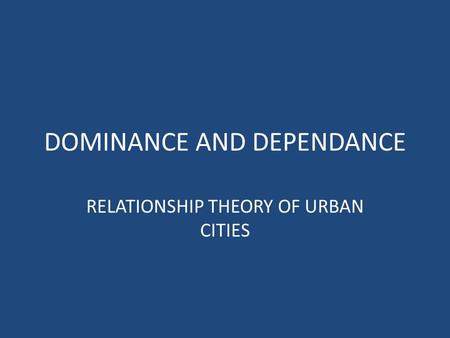 DOMINANCE AND DEPENDANCE RELATIONSHIP THEORY OF URBAN CITIES.