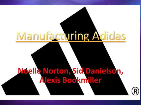 Noelle Norton, Sid Danielson, Alexis Bookmiller. Adi Dassler at the age of 49, set to work with 47 employees to make the famous Adidas 3 strip shoe. They.