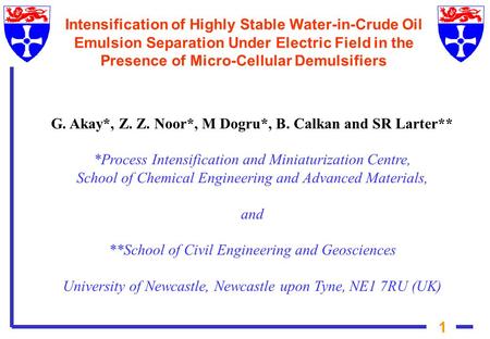G. Akay*, Z. Z. Noor*, M Dogru*, B. Calkan and SR Larter** *Process Intensification and Miniaturization Centre, School of Chemical Engineering and Advanced.