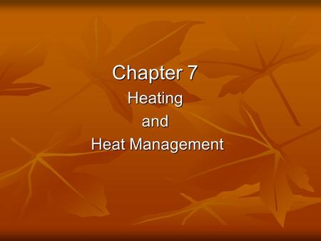 Chapter 7 Heatingand Heat Management Heat Management.