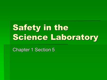 Safety in the Science Laboratory Chapter 1 Section 5.