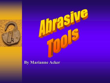 By Marianne Acker. Training Objective: You should understand: The hazards associated with portable abrasive equipment The hazards associated with portable.