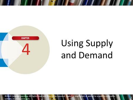 Using Supply and Demand 4 ©2014 Cengage Learning. All Rights Reserved. May not be scanned, copied or duplicated, or posted to a publicly accessible website,