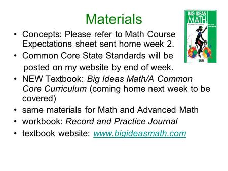 Materials Concepts: Please refer to Math Course Expectations sheet sent home week 2. Common Core State Standards will be posted on my website by end of.
