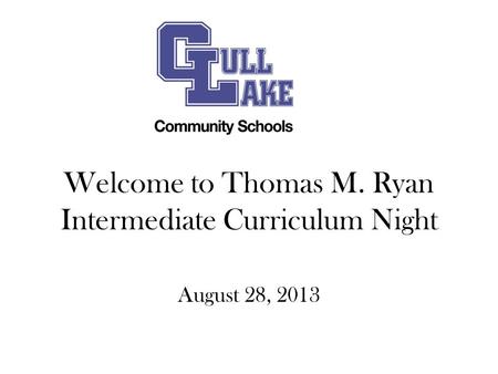 Welcome to Thomas M. Ryan Intermediate Curriculum Night August 28, 2013.