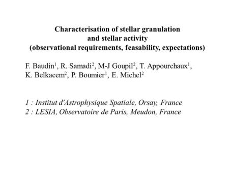 Characterisation of stellar granulation and stellar activity (observational requirements, feasability, expectations) F. Baudin 1, R. Samadi 2, M-J Goupil.