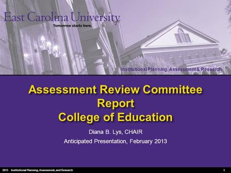 Institutional Planning, Assessment & Research 2010 Institutional Planning, Assessment & Research Assessment Review Committee Report College of Education.