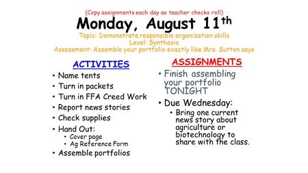 (Copy assignments each day as teacher checks roll) Monday, August 11 th Topic: Demonstrate responsible organization skills Level: Synthesis Assessment: