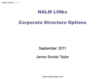 September 2011 James Sinclair Taylor NALM LINks Corporate Structure Options.
