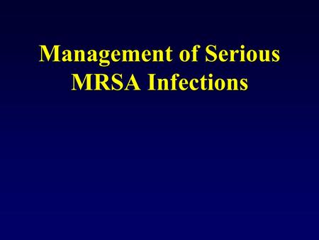 Management of Serious MRSA Infections
