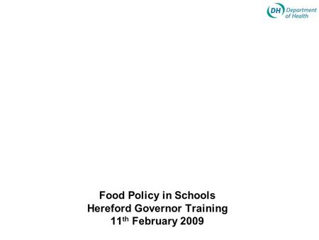 Food Policy in Schools Hereford Governor Training 11 th February 2009.