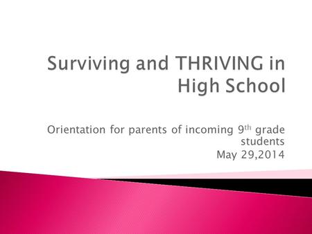 Orientation for parents of incoming 9 th grade students May 29,2014.