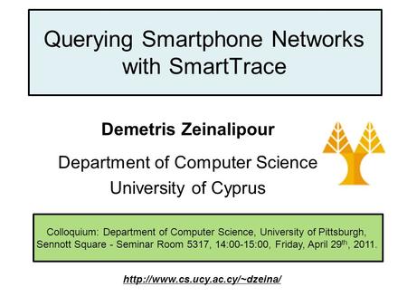 Dagstuhl Seminar 10042, Demetris Zeinalipour, University of Cyprus, 26/1/2010 Colloquium: Department of Computer Science, University of Pittsburgh, Sennott.