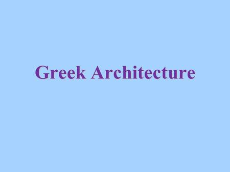 Greek Architecture. Origins Our word “architecture” comes from the Greek architecton, which means “master carpenter.” Early Greek architecture therefore.