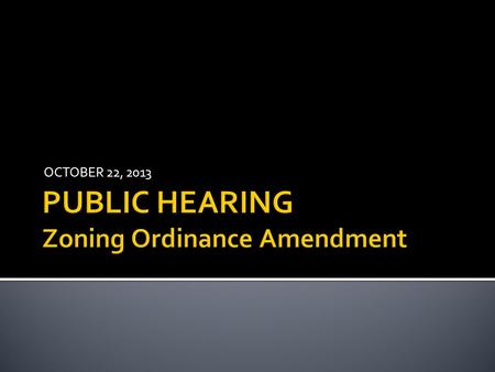 OCTOBER 22, 2013.  Process of Updating Zoning Ordinances.  Variances (prompted by State law changes).  Downtown District update.  Accessory Buildings.