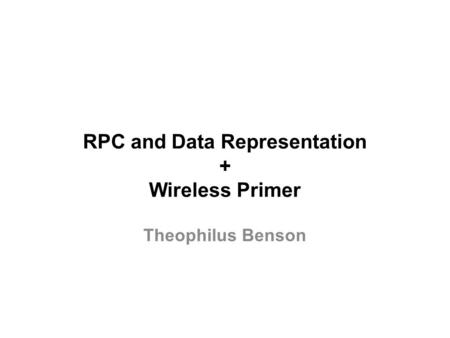 RPC and Data Representation + Wireless Primer Theophilus Benson.