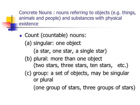 Count (countable) nouns: (a) singular: one object
