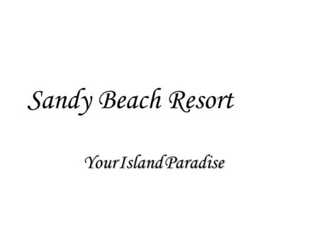 Sandy Beach Resort YourIslandParadise Your Island Paradise.