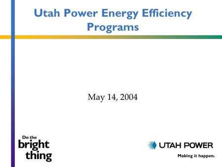 Utah Power Energy Efficiency Programs May 14, 2004.
