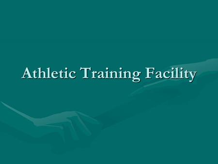 Athletic Training Facility. Objectives Recognize the importance of the size and layout of the training roomRecognize the importance of the size and layout.