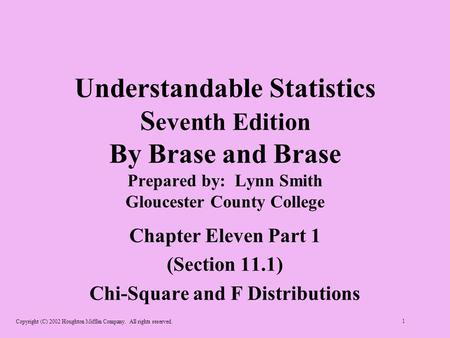 Copyright (C) 2002 Houghton Mifflin Company. All rights reserved. 1 Understandable Statistics S eventh Edition By Brase and Brase Prepared by: Lynn Smith.
