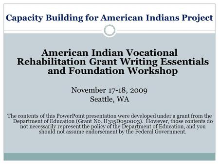 Capacity Building for American Indians Project American Indian Vocational Rehabilitation Grant Writing Essentials and Foundation Workshop November 17-18,