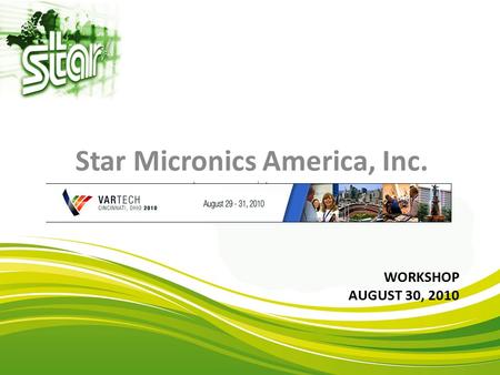 WORKSHOP AUGUST 30, 2010 Star Micronics America, Inc.