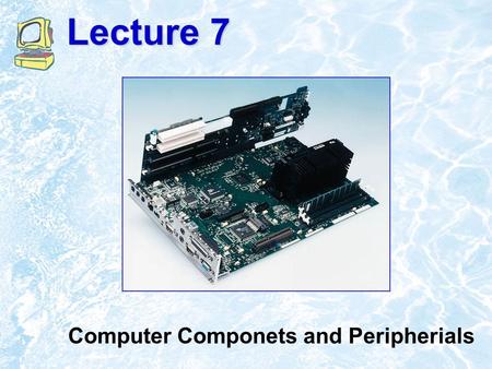 Lecture 7 Computer Componets and Peripherials. ©1999 Addison Wesley Longman2.2 What Computers Do Four basic functions of computers include: –Receive input.