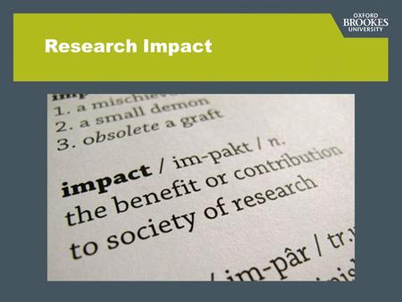 Research Impact. We take our impact seriously! Prof Anne-Marie Kilday, PVC (Impact), Dean Humanities & Social Science University strategy for impact PVC.