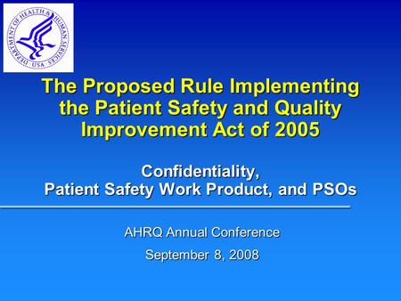 Confidentiality, Patient Safety Work Product, and PSOs The Proposed Rule Implementing the Patient Safety and Quality Improvement Act of 2005 AHRQ Annual.