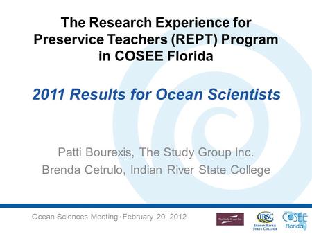 The Research Experience for Preservice Teachers (REPT) Program in COSEE Florida 2011 Results for Ocean Scientists Patti Bourexis, The Study Group Inc.
