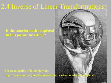 2.4 Inverse of Linear Transformations For an animation of this topic visit:  Is the transformation.