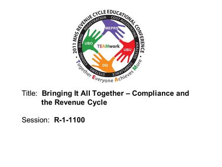 2010 UBO/UBU Conference Title: Bringing It All Together – Compliance and the Revenue Cycle Session: R-1-1100.