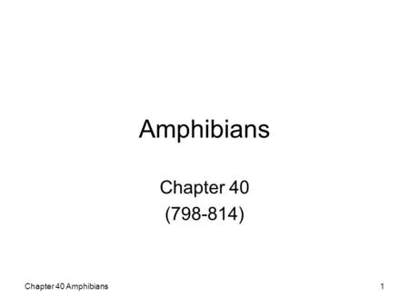 Amphibians Chapter 40 (798-814) Chapter 40 Amphibians.