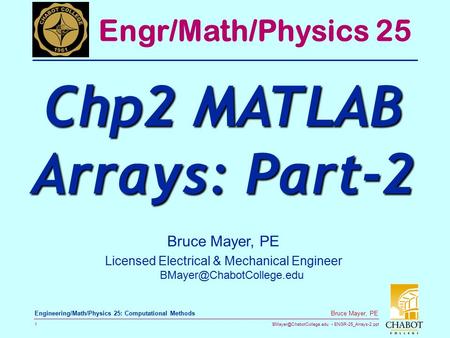 ENGR-25_Arrays-2.ppt 1 Bruce Mayer, PE Engineering/Math/Physics 25: Computational Methods Bruce Mayer, PE Licensed Electrical.