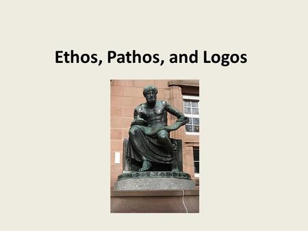 Ethos, Pathos, and Logos. Aristotle (384 BC – 322 BC) Greek philosopher Taught by Plato who was taught by Socrates Teacher of Alexander the Great first.