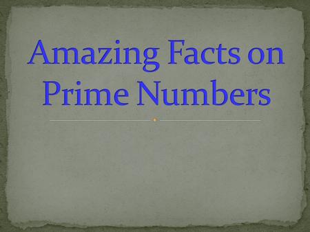 Amazing Facts on Prime Numbers