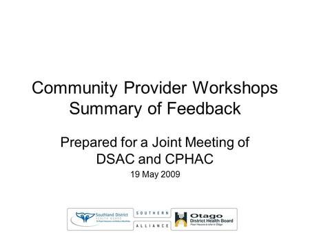 Community Provider Workshops Summary of Feedback Prepared for a Joint Meeting of DSAC and CPHAC 19 May 2009.