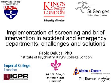 A&E St. Mary’s 'Scientia Vincit Timorem' Implementation of screening and brief intervention in accident and emergency departments: challenges and solutions.
