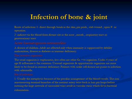 Infection of bone & joint Route of infection: 1- direct through break in the skin, pin prick, stab wound, open # or operation. 2- indirect via the blood.