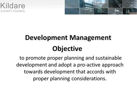 Development Management Objective to promote proper planning and sustainable development and adopt a pro-active approach towards development that accords.