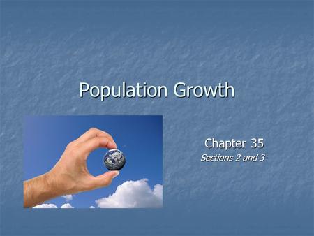 Population Growth Chapter 35 Sections 2 and 3. How to Calculate Growth Rate Growth Rate is the change in population size over time elapsed. Ex: A population.