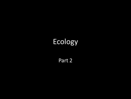 Ecology Part 2. Ecology is the study of the relationship of organisms to their environment. Ecosystems are physically distinct, self- supporting systems.