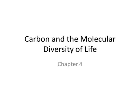 Carbon and the Molecular Diversity of Life Chapter 4.