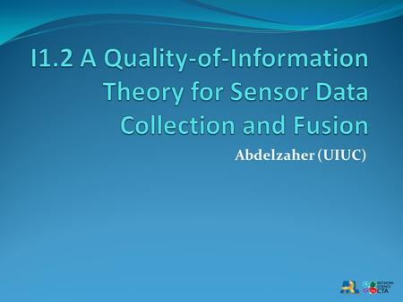 Abdelzaher (UIUC). Research Milestones DueDescription Q1 Estimation-theoretic QoI analysis. Formulation of analytic models for quantifying accuracy of.