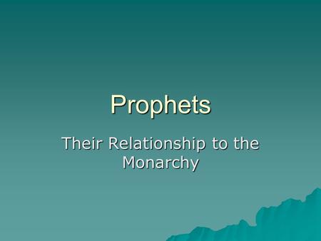 Prophets Their Relationship to the Monarchy. Messages of Hope (8 th century)  Isaiah 37:33-35 Therefore thus says the Lord concerning the King of Assyria: